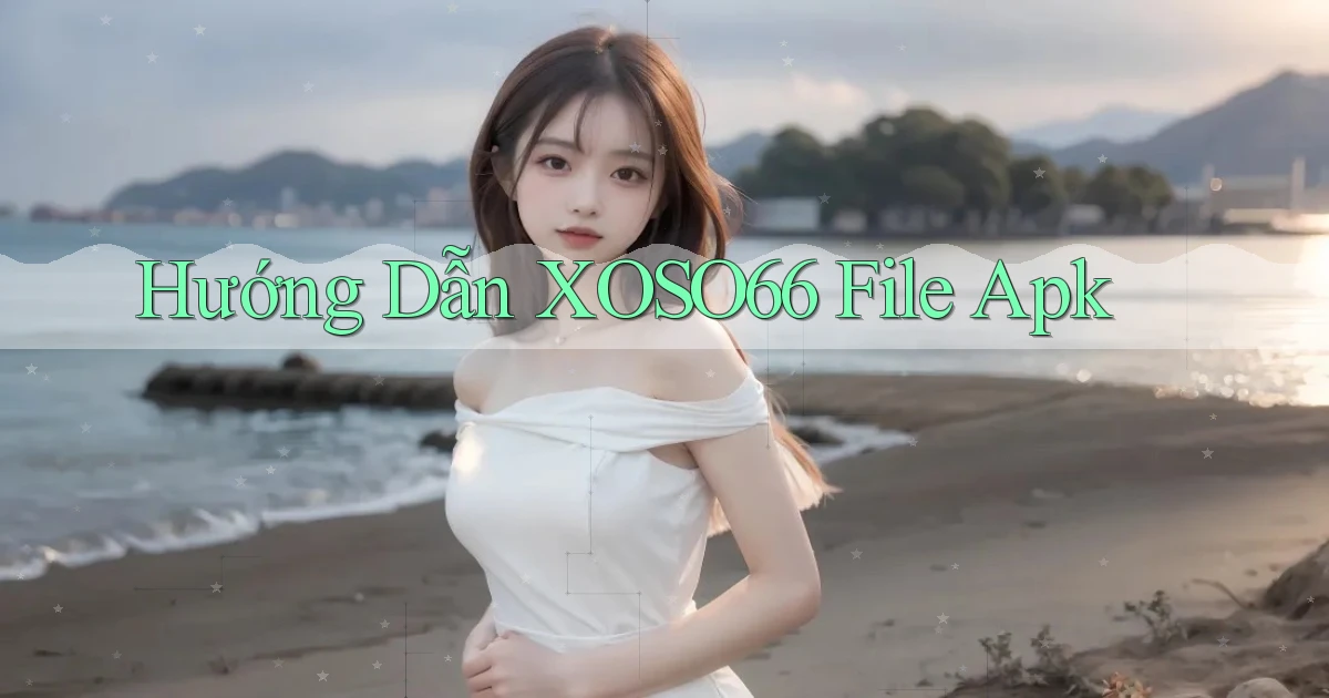 hướng dẫn xoso66 file apk