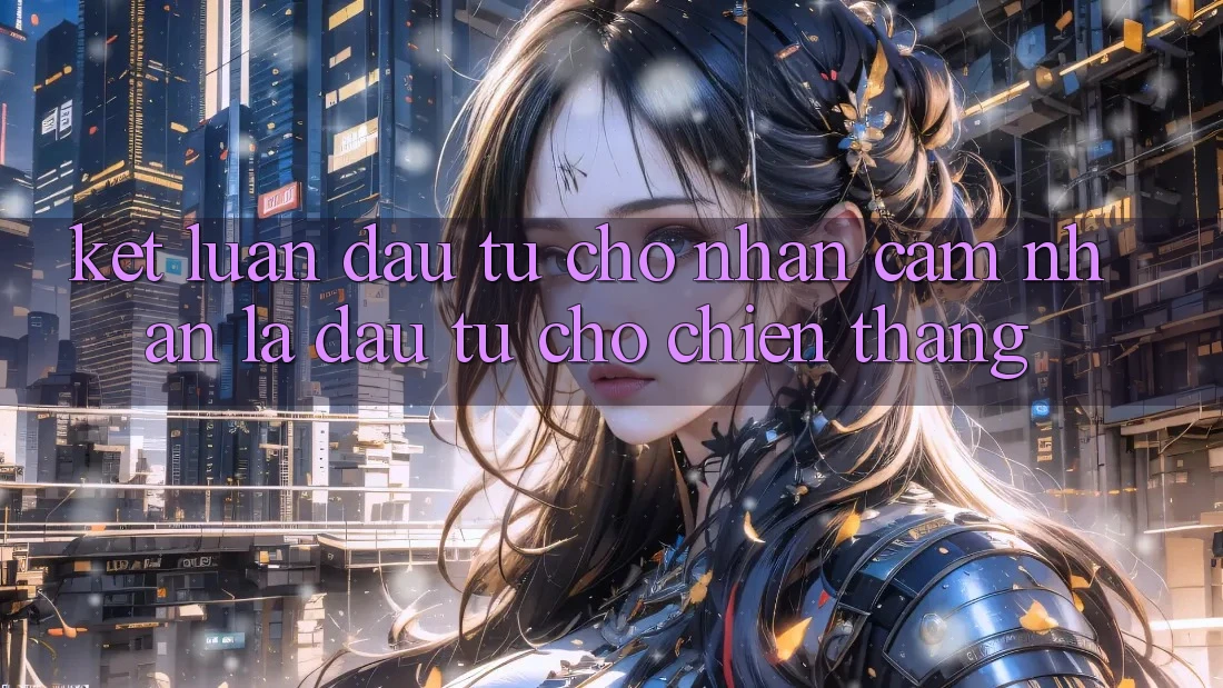 Kết Luận: Đầu Tư Cho Nhận cảm nhận Là Đầu Tư Cho Chiến Thắng