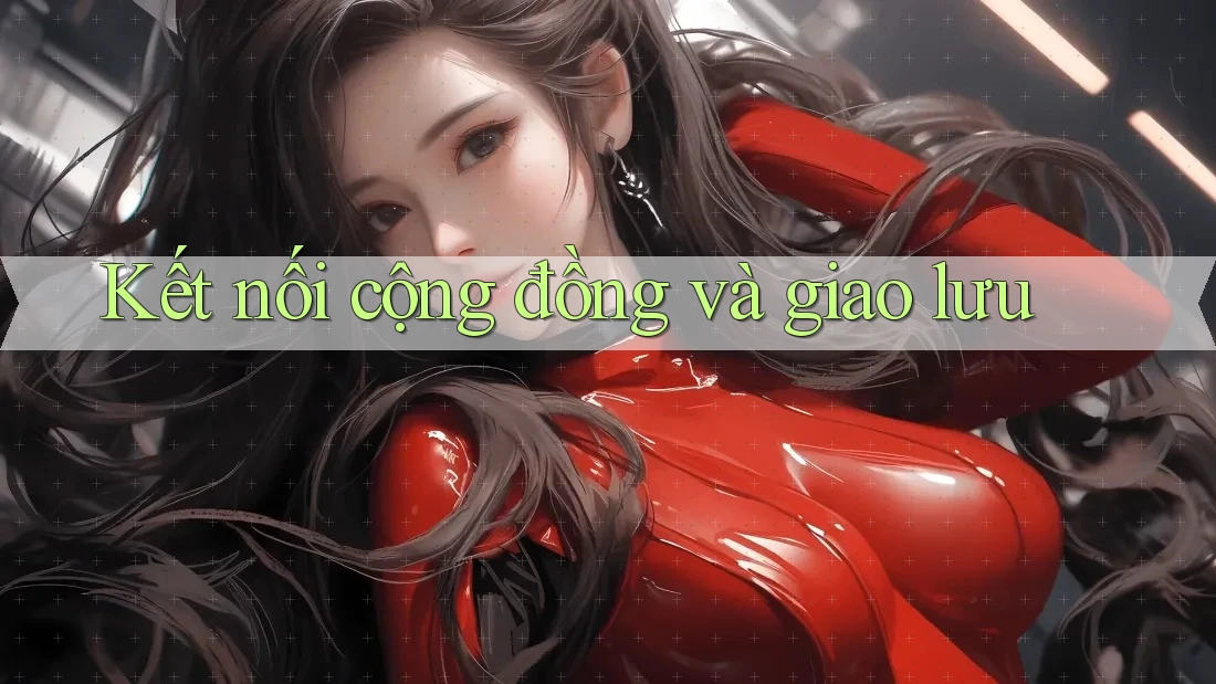 Kết nối cộng đồng và giao lưu Kết nối cộng đồng và giao lưu