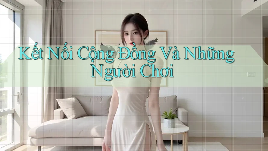 Kết Nối Cộng Đồng Và Những Người Chơi