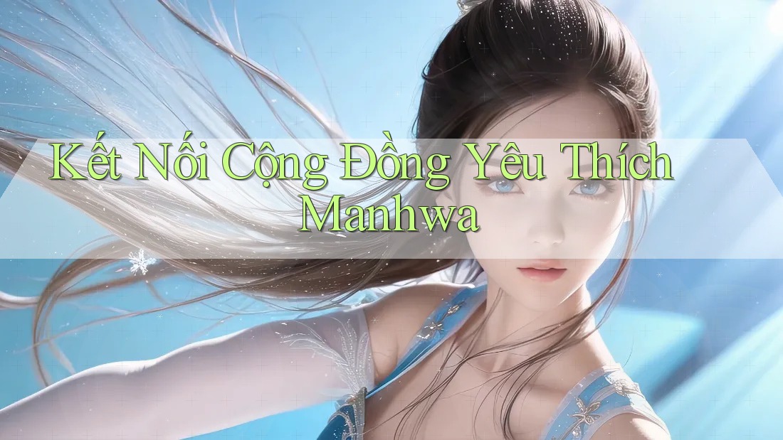 Kết Nối Cộng Đồng Yêu Thích Manhwa Kết Nối Cộng Đồng Yêu Thích Manhwa