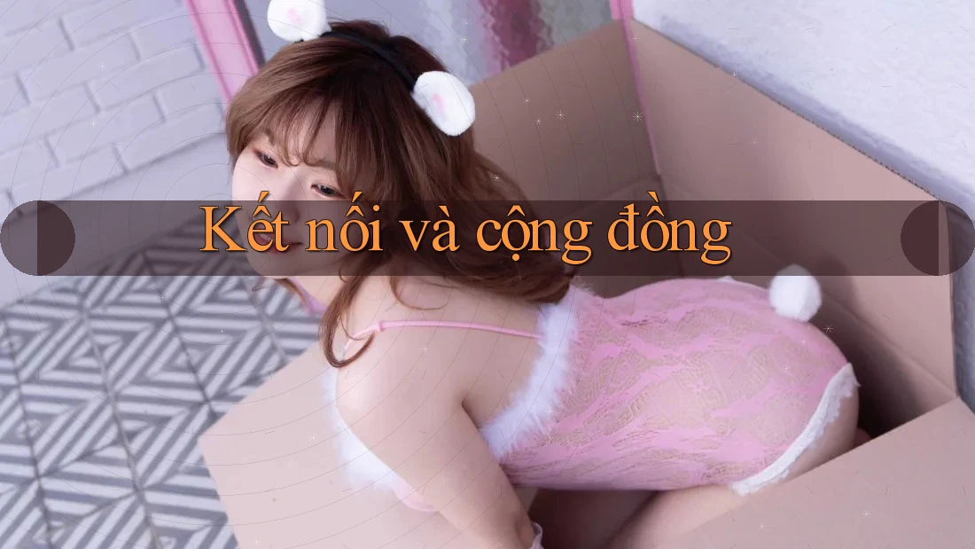 Kết Nối Và Cộng Đồng