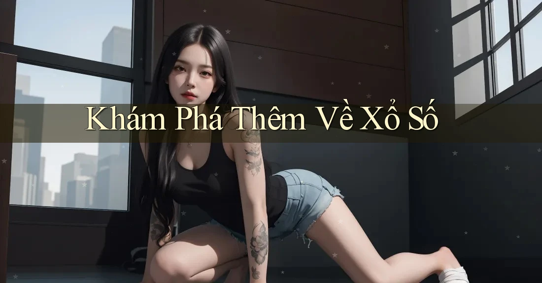 Khám Phá Thêm Về Xổ Số