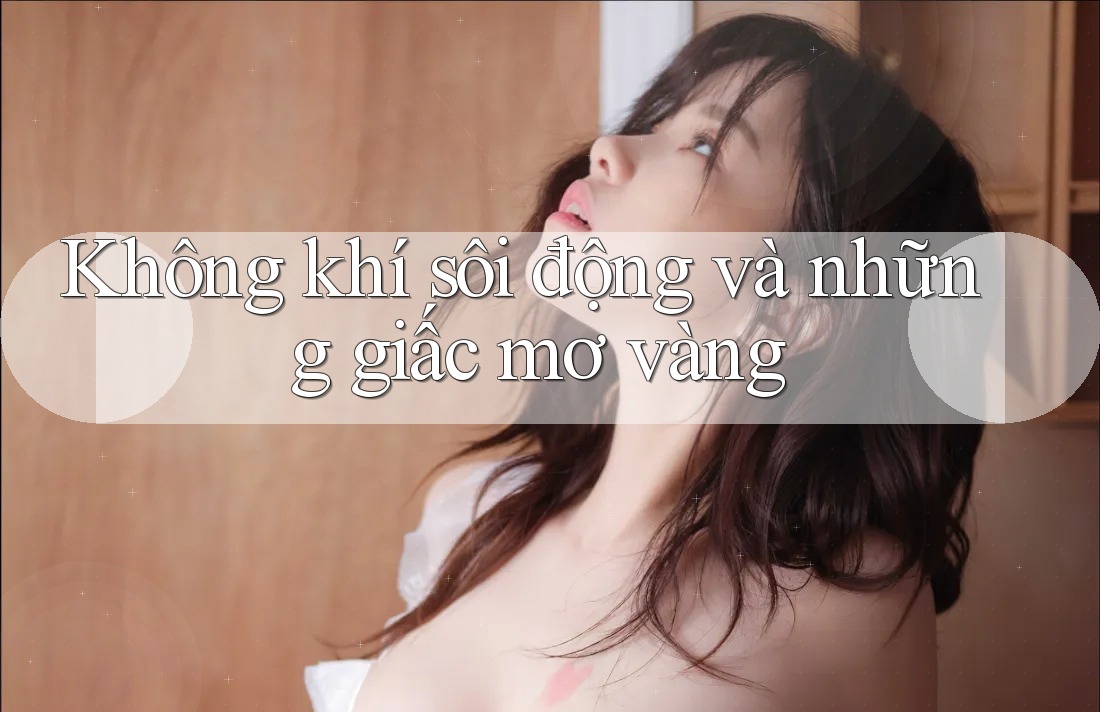 Không khí sôi động và những giấc mơ vàng Không khí sôi động và những giấc mơ vàng