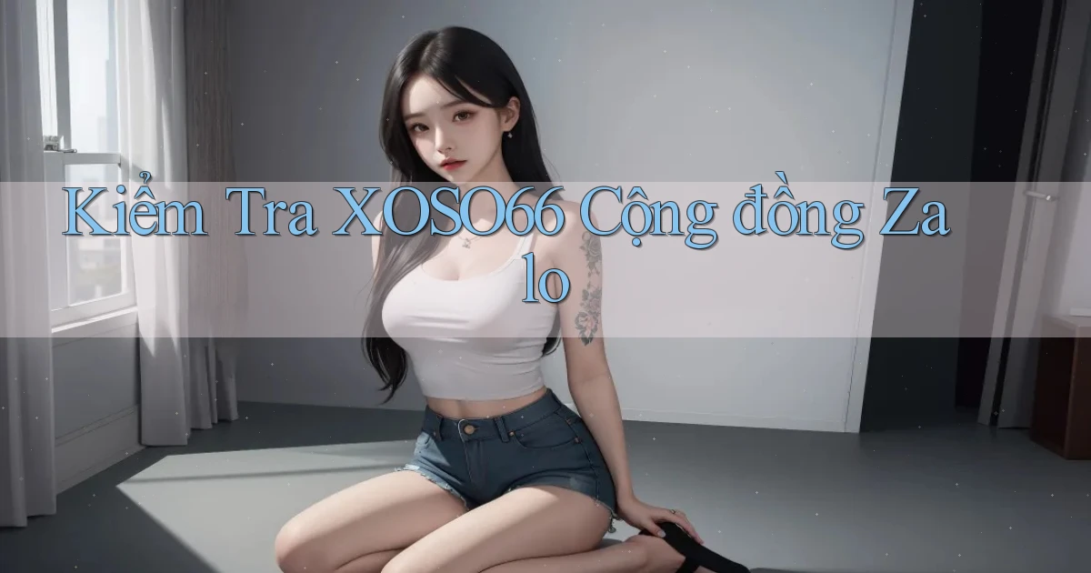 kiểm tra xoso66 cộng đồng zalo
