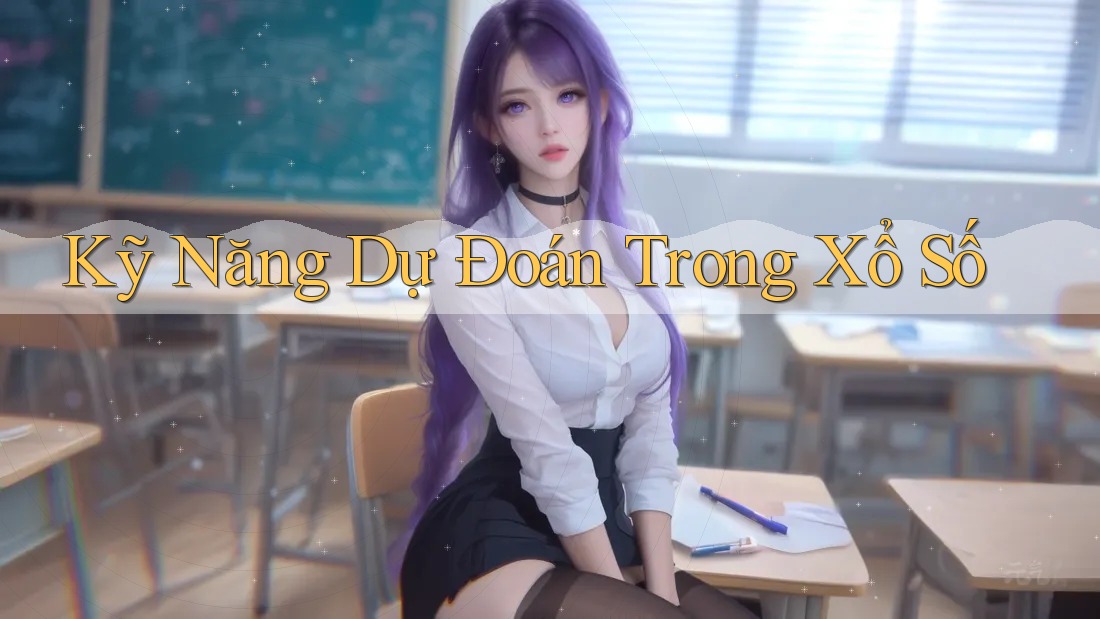 Kỹ Năng Dự Đoán Trong Xổ Số Kỹ Năng Dự Đoán Trong Xổ Số