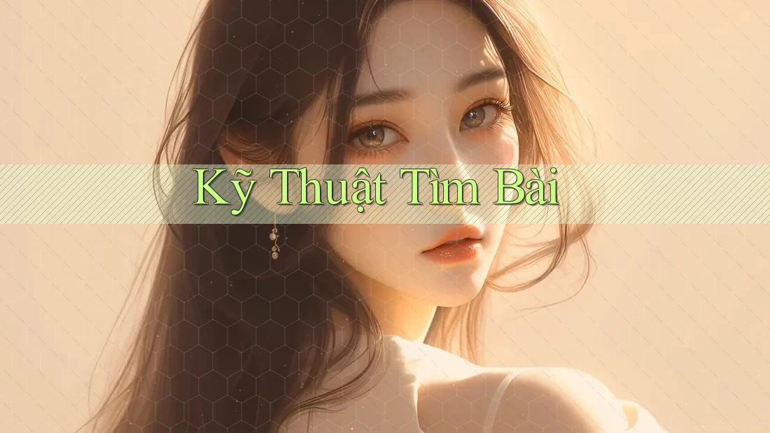 Kỹ Thuật Tìm Bài Kỹ Thuật Tìm Bài