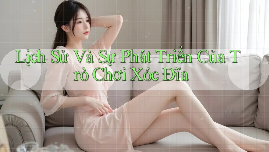 Lịch Sử Và Sự Phát Triển Của Trò Chơi Xóc Đĩa Lịch Sử Và Sự Phát Triển Của Trò Chơi Xóc Đĩa