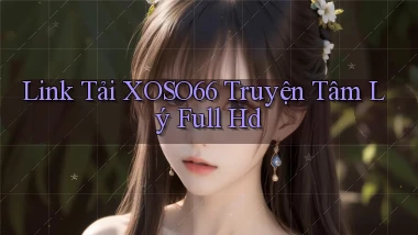 link tải xoso66 truyện tâm lý full hd