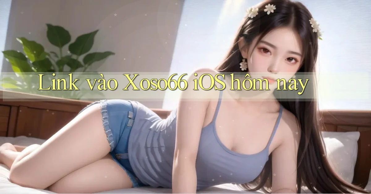 link vào xoso66 ios hôm nay