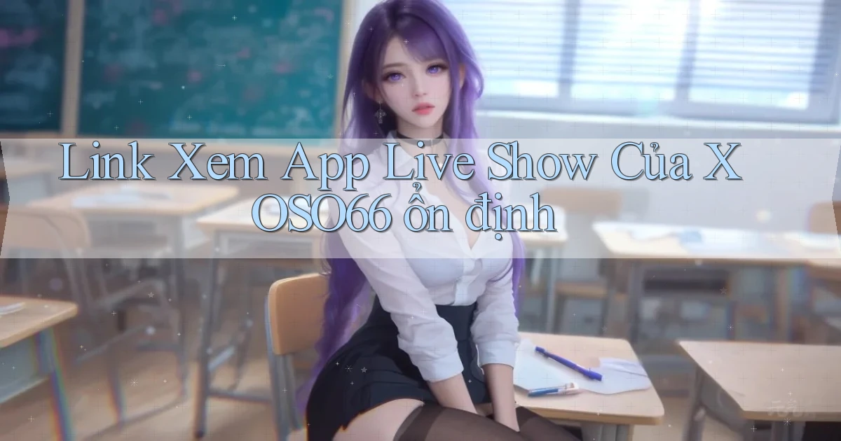link xem app live show của xoso66 ổn định