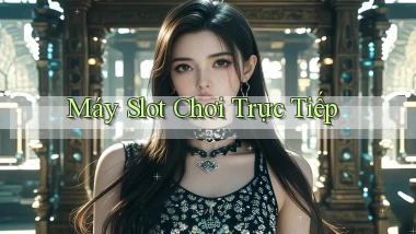 Máy slot Chơi trực tiếp