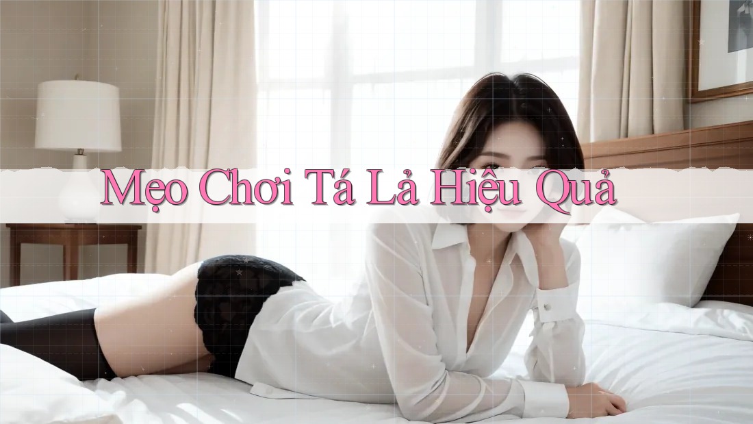 Mẹo Chơi Tá Lả Hiệu Quả Mẹo Chơi Tá Lả Hiệu Quả