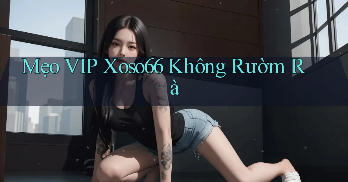 mẹo vip xoso66 không rườm rà