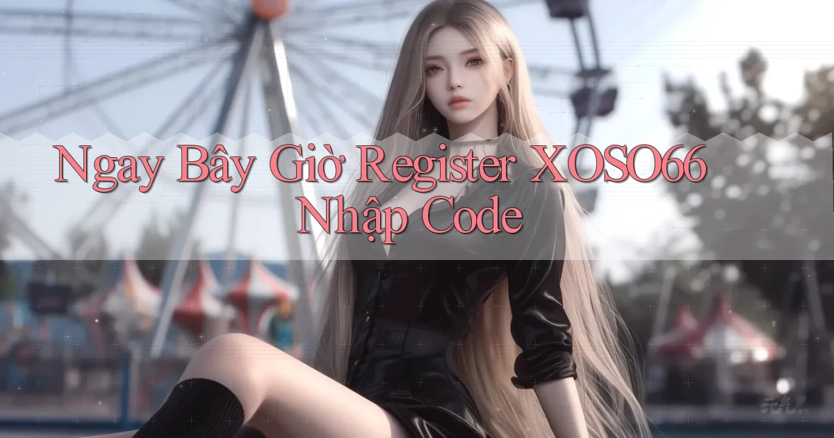 ngay bây giờ register xoso66 nhập code