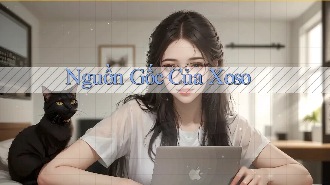 Nguồn Gốc Của Xoso Nguồn Gốc Của Xoso