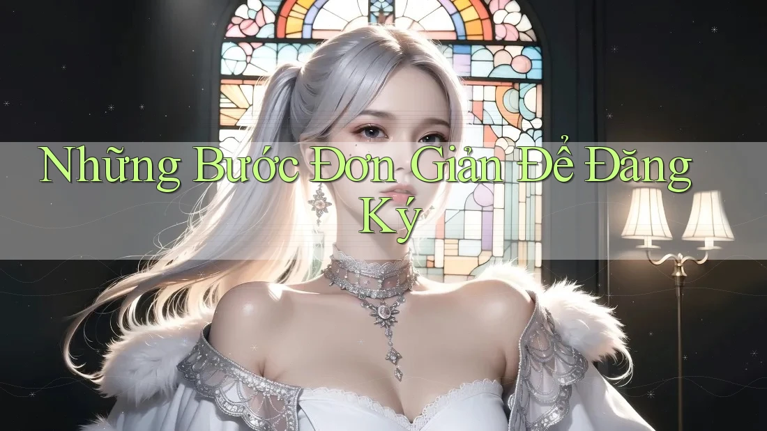Những Bước Đơn Giản Để Đăng Ký