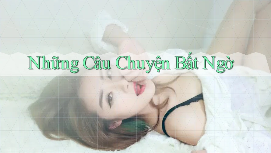 Những Câu Chuyện Bất Ngờ Những Câu Chuyện Bất Ngờ