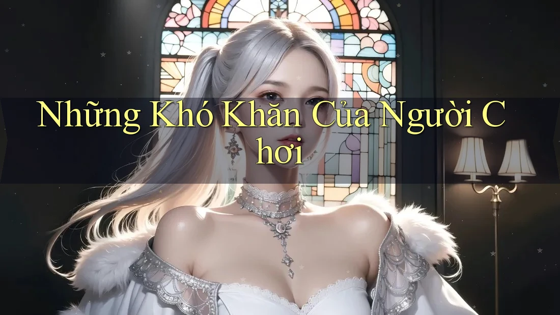 Những Khó Khăn Của Người Chơi