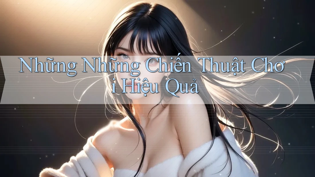 Những Những Chiến Thuật Chơi Hiệu Quả Những Những Chiến Thuật Chơi Hiệu Quả