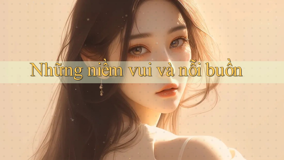 Những Niềm Vui và Nỗi Buồn