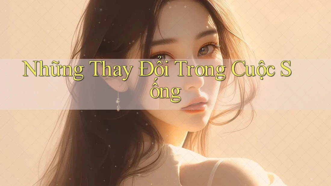 Những Thay Đổi Trong Cuộc Sống