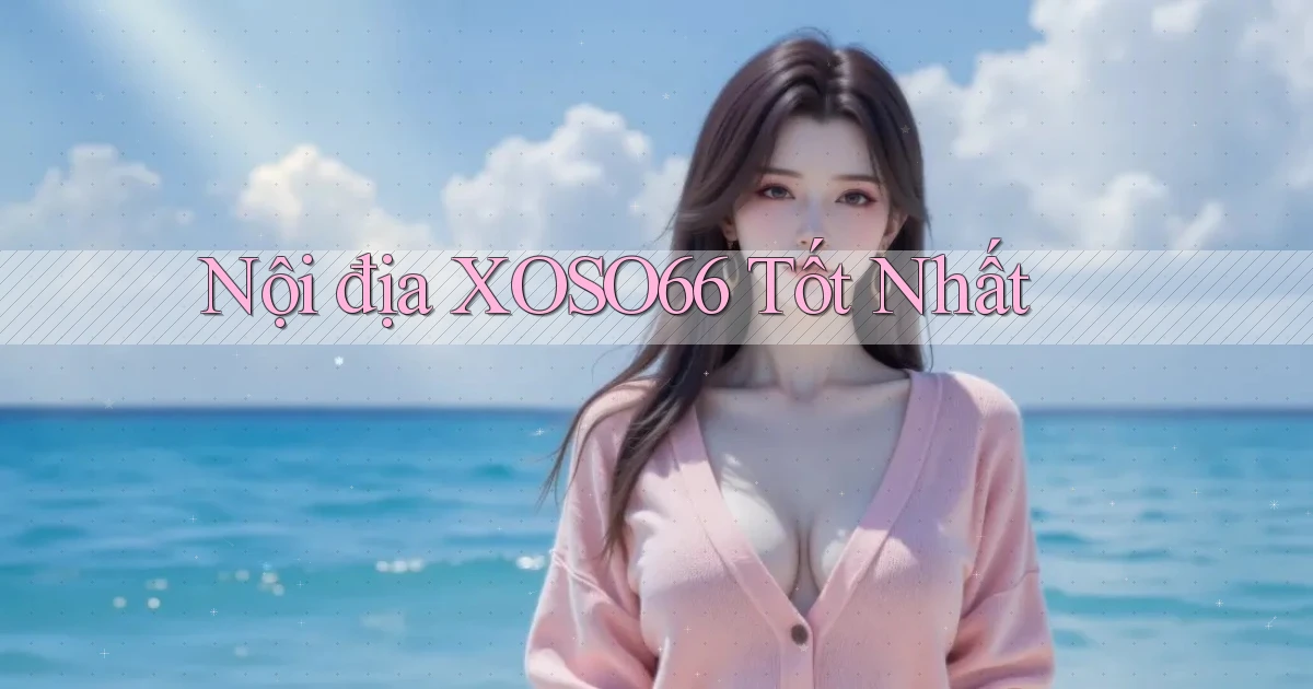 nội địa xoso66 tốt nhất