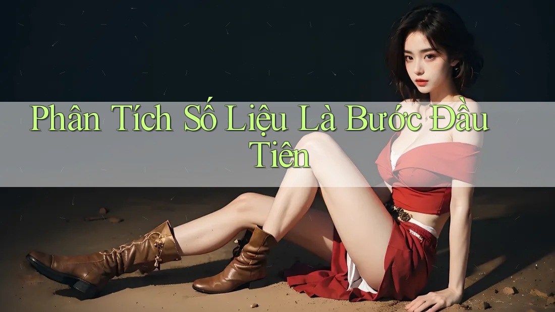 Phân Tích Số Liệu Là Bước Đầu Tiên