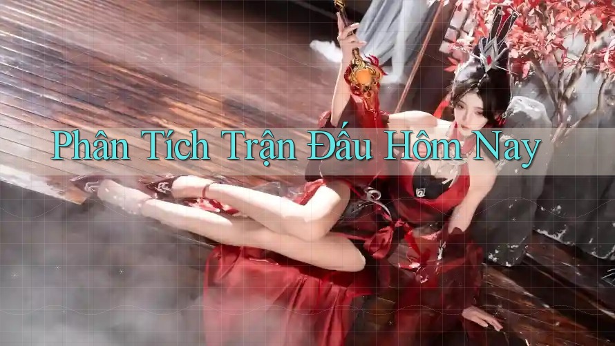Phân Tích Trận Đấu Hôm Nay