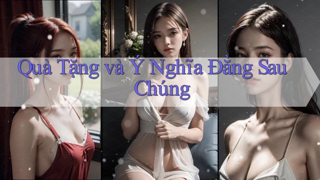 Quà Tặng và Ý Nghĩa Đằng Sau Chúng Quà Tặng và Ý Nghĩa Đằng Sau Chúng