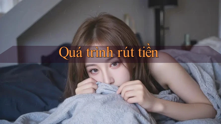 Quá trình rút tiền Quá trình rút tiền