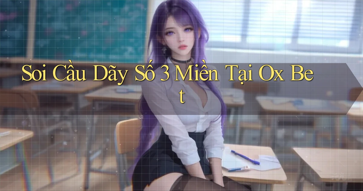 soi cầu dãy số 3 miền tại ox bet