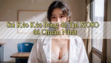 soi kèo kèo bóng đá tại xoso66 chuẩn nhất