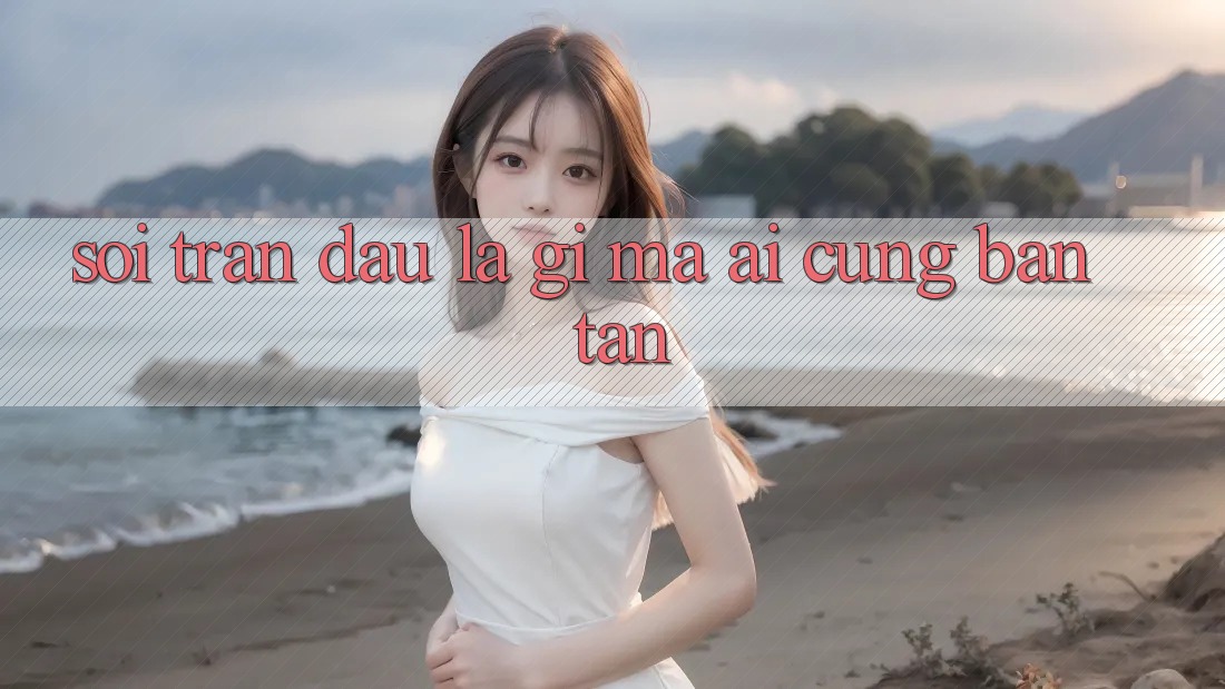“Soi” Trận Đấu Là Gì, Mà Ai Cũng Bàn Tán?