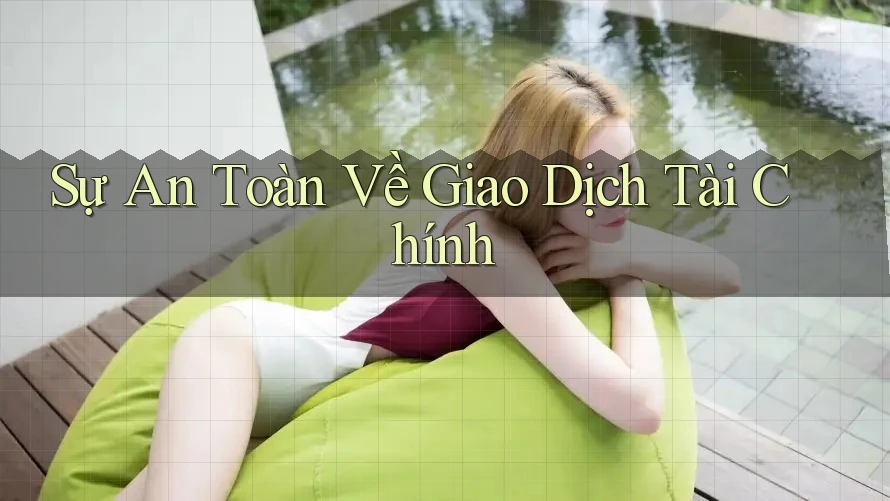 Sự An Toàn Về Giao Dịch Tài Chính Sự An Toàn Về Giao Dịch Tài Chính