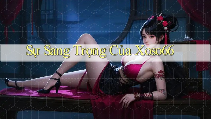 Sự Sang Trọng Của Xoso66
