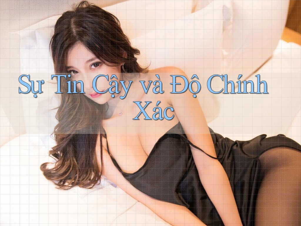 Sự Tin Cậy và Độ Chính Xác Sự Tin Cậy và Độ Chính Xác