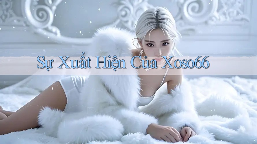 Sự Xuất Hiện Của Xoso66