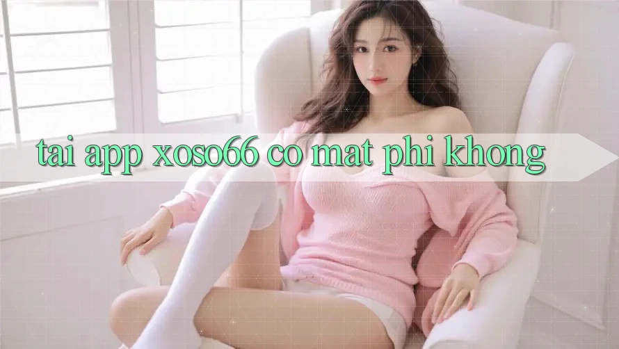 Tải app xoso66 có mất phí không? Tải app xoso66 có mất phí không?