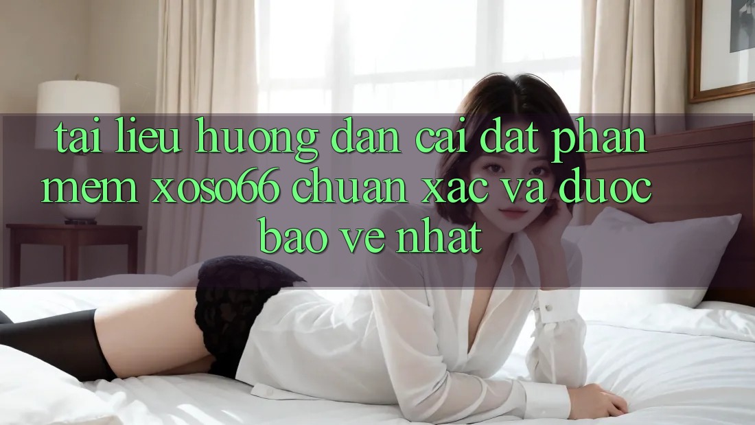 Tài liệu hướng dẫn Cài đặt Phần mềm Xoso66 Chuẩn Xác Và Được bảo vệ Nhất