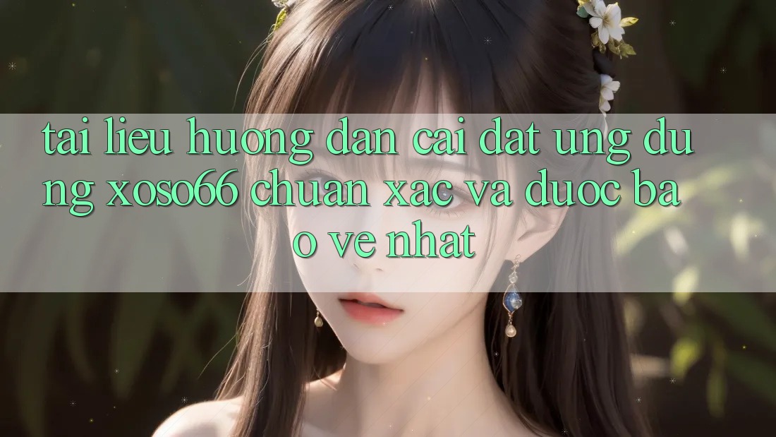 Tài liệu hướng dẫn Cài đặt Ứng dụng Xoso66 Chuẩn Xác Và Được bảo vệ Nhất