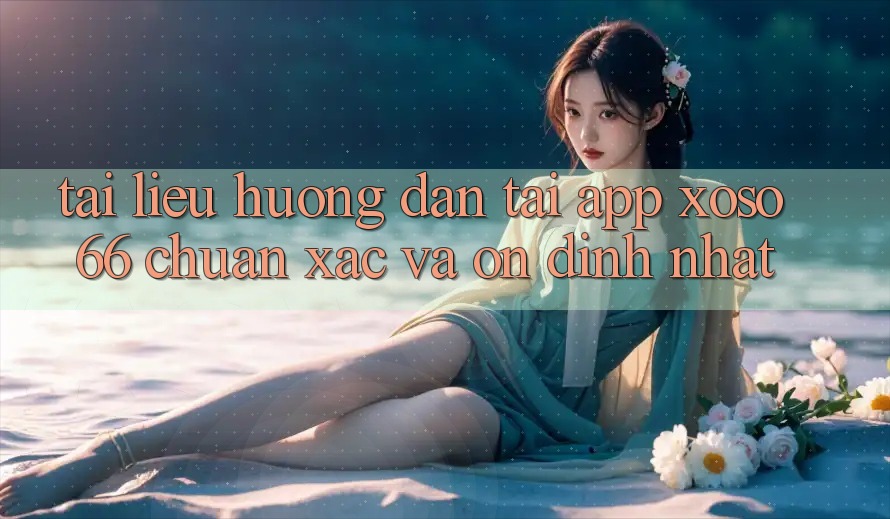Tài liệu hướng dẫn Tải App Xoso66 Chuẩn Xác Và Ổn định Nhất Tài liệu hướng dẫn Tải App Xoso66 Chuẩn Xác Và Ổn định Nhất