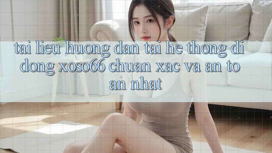 Tài liệu hướng dẫn Tải Hệ thống di động Xoso66 Chuẩn Xác Và An Toàn Nhất