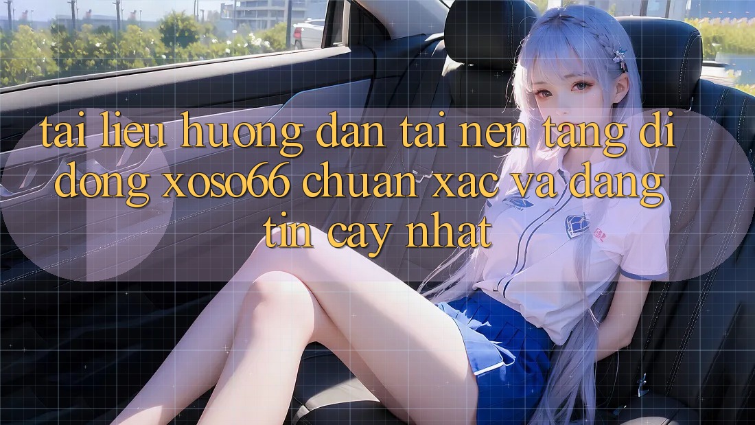 Tài liệu hướng dẫn Tải Nền tảng di động Xoso66 Chuẩn Xác Và Đáng tin cậy Nhất