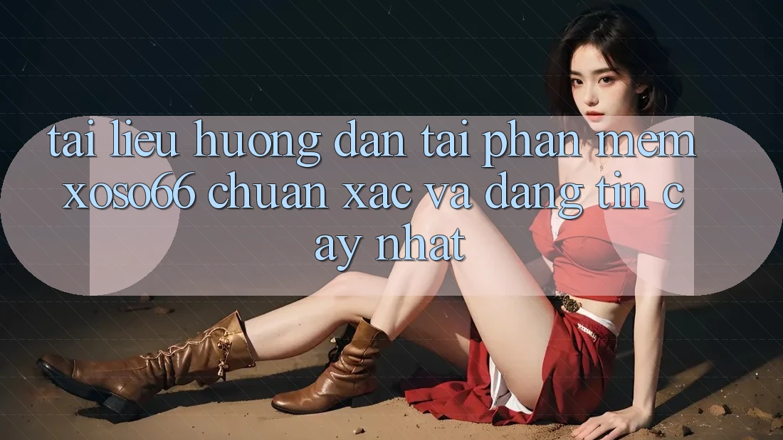 Tài liệu hướng dẫn Tải Phần mềm Xoso66 Chuẩn Xác Và Đáng tin cậy Nhất