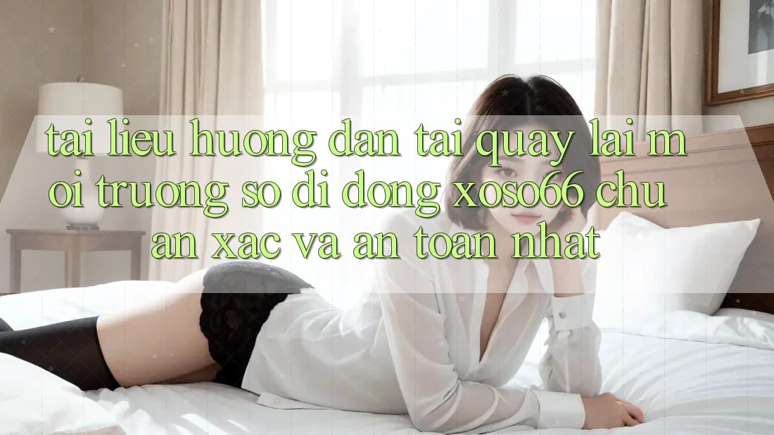 Tài liệu hướng dẫn Tải quay lại Môi trường số di động Xoso66 Chuẩn Xác Và An Toàn Nhất Tài liệu hướng dẫn Tải quay lại Môi trường số di động Xoso66 Chuẩn Xác Và An Toàn Nhất