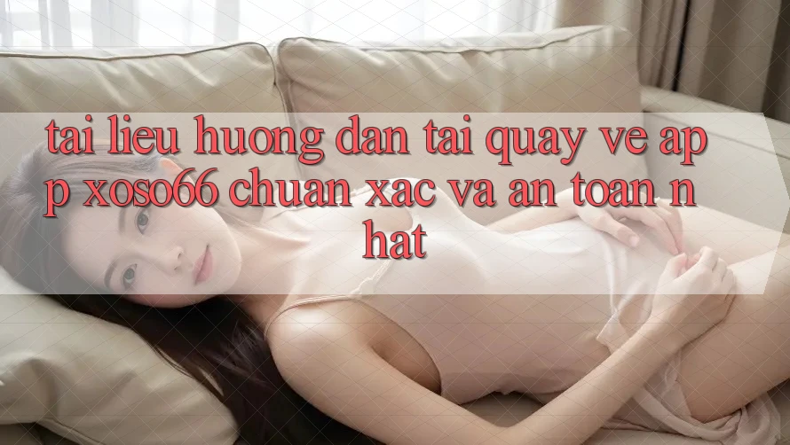 Tài liệu hướng dẫn Tải quay về App Xoso66 Chuẩn Xác Và An Toàn Nhất