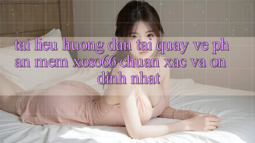 Tài liệu hướng dẫn Tải quay về Phần mềm Xoso66 Chuẩn Xác Và Ổn định Nhất Tài liệu hướng dẫn Tải quay về Phần mềm Xoso66 Chuẩn Xác Và Ổn định Nhất