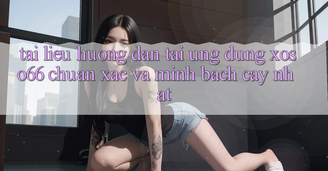 Tài liệu hướng dẫn Tải Ứng dụng Xoso66 Chuẩn Xác Và Minh bạch cậy Nhất Tài liệu hướng dẫn Tải Ứng dụng Xoso66 Chuẩn Xác Và Minh bạch cậy Nhất