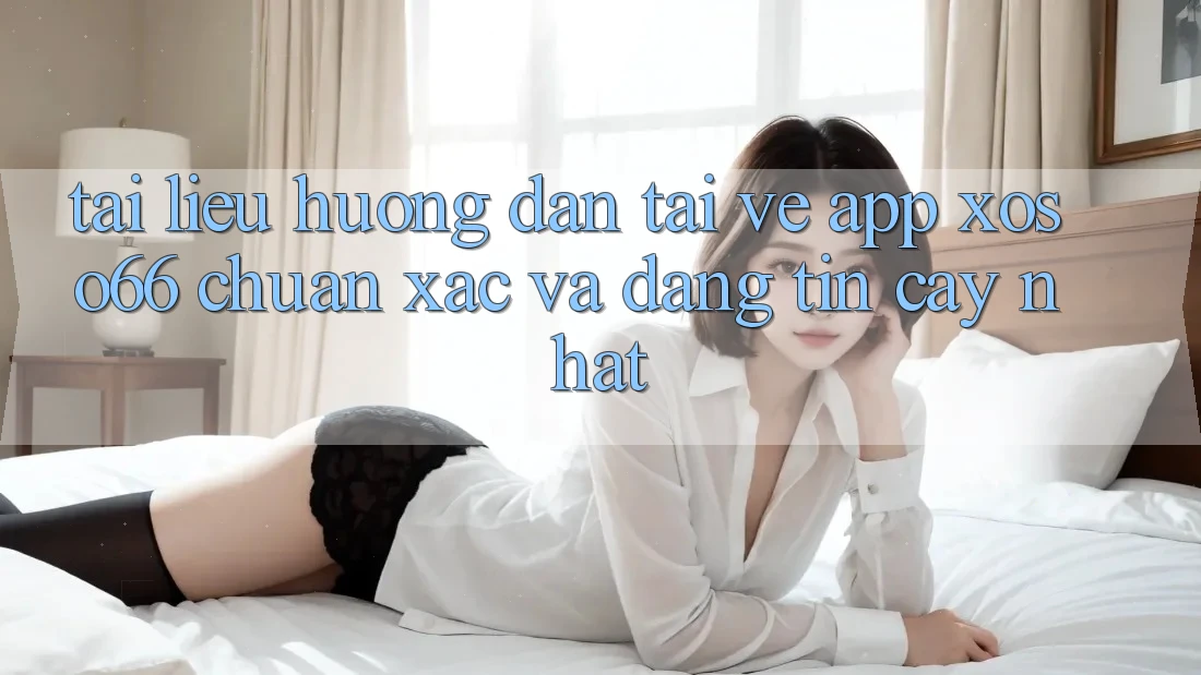Tài liệu hướng dẫn Tải về App Xoso66 Chuẩn Xác Và Đáng tin cậy Nhất Tài liệu hướng dẫn Tải về App Xoso66 Chuẩn Xác Và Đáng tin cậy Nhất